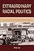 Extraordinary Racial Politi...