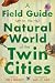 A Field Guide to the Natural World of the Twin Cities