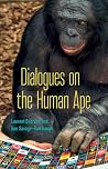 Dialogues on the Human Ape (Posthumanities) Dialogues on the Human Ape (Posthumanities)