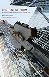 The Rent of Form: Architecture and Labor in the Digital Age (Buell Center Books in the History and Theory of American Architecture) The Rent of Form: Architecture and Labor in the Digital Age (Buell Center Books in the History and Theory of American Architecture)