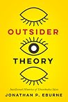 Outsider Theory: Intellectual Histories of Unorthodox Ideas