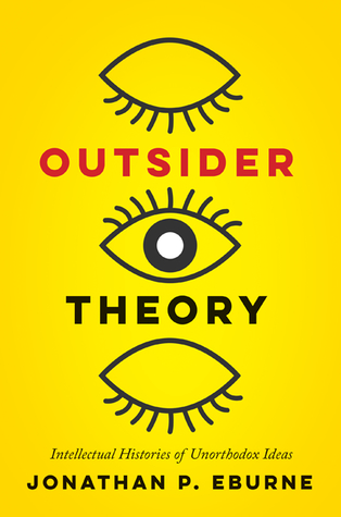 Outsider Theory: Intellectual Histories of Unorthodox Ideas (Paperback)