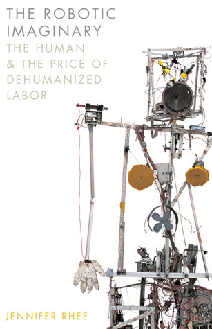 The Robotic Imaginary: The Human and the Price of Dehumanized Labor (Paperback)