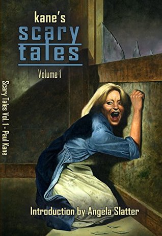 Kane's Scary Tales: Volume 1 (Things in The Well - Single-Author Collections)