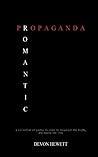 Romantic Propaganda: a collection of poetry to broadcast the truth, and expose the lies Authored by Devon Hewett