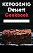 Ketogenic Dessert Cookbook:...
