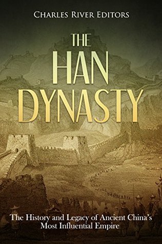 The Han Dynasty: The History and Legacy of Ancient China’s Most Influential Empire (Kindle Edition)
