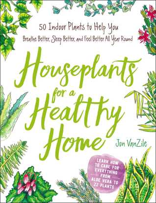 Houseplants for a Healthy Home: 50 Indoor Plants to Help You Breathe Better, Sleep Better, and Feel Better All Year Round (Hardcover)