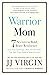 Warrior Mom: 7 Secrets to B...