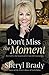 Don't Miss the Moment by Sheryl Brady Don't Miss the Moment by Sheryl Brady