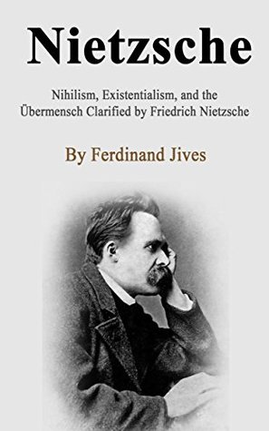 Nietzsche: Nihilism, Existentialism, and the Übermensch Clarified by Friedrich Nietzsche (Kindle Edition)