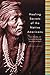 Healing Secrets of the Native Americans: Herbs, Remedies, and Practices That Restore the Body, Refresh the Mind, and Rebuild the Spirit