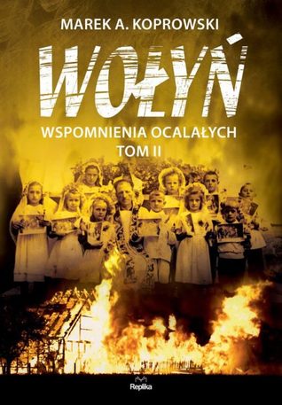 Wołyń. Wspomnienia ocalałych. Tom II