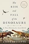 The Rise and Fall of the Dinosaurs by Steve Brusatte The Rise and Fall of the Dinosaurs by Steve Brusatte