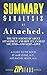 Summary & Analysis of Attached: The New Science of Adult Attachment and How It Can Help You Find—and Keep—Love | A Guide to the Book by Amir Levine and Rachel Heller