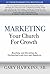 Marketing Your Church For Growth by Gary Hawkins