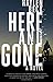 Here and Gone: A Novel