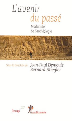 L'avenir du passé: Modernité de l'archéologie (French Edition)