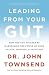 Leading from Your Gut: How You Can Succeed by Harnessing the Power of Your Values, Feelings, and Intuition