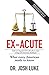 Ex-Acute by Josh D. Luke
