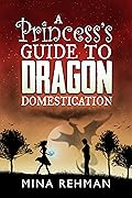 A Princess's Guide to Dragon Domestication