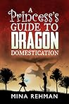 A Princess's Guide to Dragon Domestication (Maisha's Guides, #1) A Princess's Guide to Dragon Domestication (Maisha's Guides, #1)