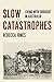 Slow Catastrophes: Living w...