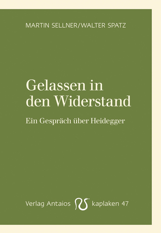 Gelassen in den Widerstand: Ein Gespräch über Heidegger (Kaplaken 47)