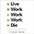 Live Work Work Work Die: A Journey into the Savage Heart of Silicon Valley