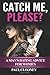 Catch Me Please a Man's Dating Advice for Women: How to Get Men to Notice You, How to Talk to Man, How to Convince Him to Kiss You, How to Make Him Fall in Love, and Many More! [Booklet]