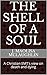 The Shell of a Soul: A Chri...
