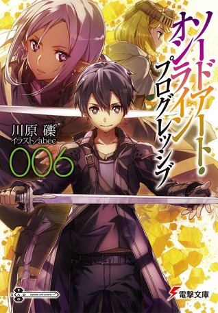 ソードアート・オンライン プログレッシブ 6 [Sōdo Āto Onrain Puroguresshibu 6] (Sword Art Online: Progressive Light Novel, #6)