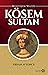 Muhteşem Valide Kösem Sultan