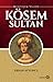 Muhteşem Valide Kösem Sultan