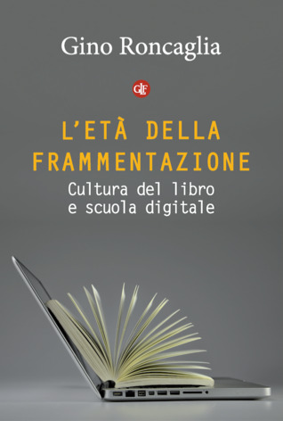 L'età della frammentazione: Cultura del libro e scuola digitale (Paperback)