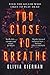 Too Close to Breathe by Olivia Kiernan