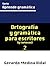 Ortografía y gramática para escritores y para curiosos by Gerardo Medina Vidal
