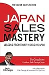 Japan Sales Mastery: Lessons from Thirty Years in Japan (The Japan Leadership Series Book 1) Japan Sales Mastery: Lessons from Thirty Years in Japan (The Japan Leadership Series Book 1)