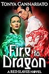 Fire to Dragon by Tonya Cannariato
