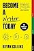 Become a Writer Today: The Complete Series: Book 1: Yes, You Can Write! | Book 2: The Savvy Writer's Guide to Productivity | Book 3: The Art of Writing a Non-Fiction Book