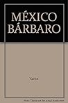 México bárbaro. P...