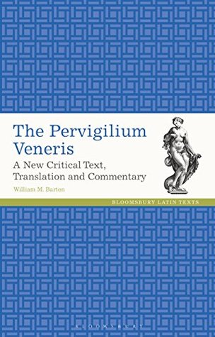 The Pervigilium Veneris: A New Critical Text, Translation and Commentary (Latin Texts)