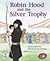 Robin Hood and the Silver Trophy: Leveled Reader 6pk Silver (Levels 23-24) (Rigby PM Collection)