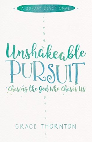 Unshakable Pursuit: Chasing the God Who Chases Us (Kindle Edition)