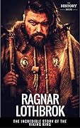 RAGNAR LOTHBROK: The Incredible Story of The Viking King. The Entire Life Story. Biography, Facts & Quotes