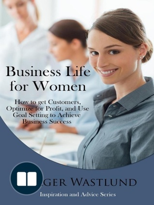 Business Life for Women (Inspiration and Advice Series, #1)