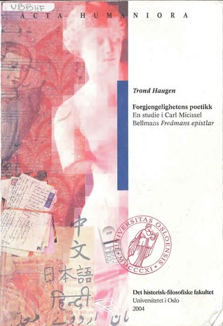 Forgjengelighetens poetikk. En studie i Carl Michael Bellmans Fredmans Epistlar