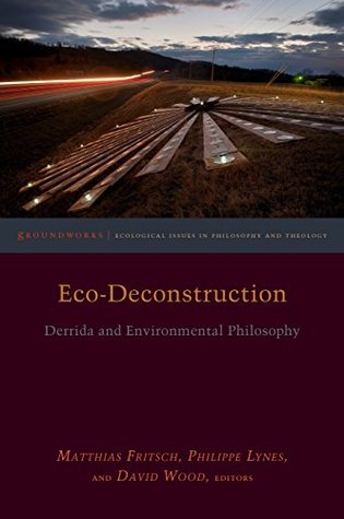 Eco-Deconstruction: Derrida and Environmental Philosophy (Kindle Edition)