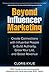 Beyond Influencer Marketing: Create Connections with Influential People to Build Authority, Grow Your List, and Boost Revenue