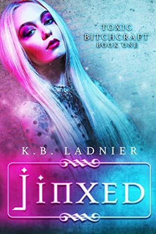Jinxed (Toxic Bitchcraft, #1)